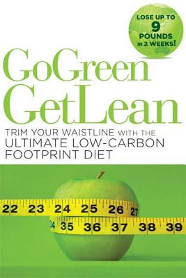 Go Green Get Lean: Trim Your Waistline with the Ultimate Low-Carbon Footprint Diet By Kate Geagan Cover Image