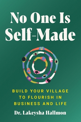 No One Is Self-Made: Build Your Village to Flourish in Business and Life By Lakeysha Hallmon Cover Image