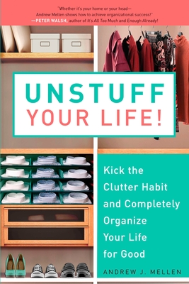 Unstuff Your Life!: Kick the Clutter Habit and Completely Organize Your Life for Good