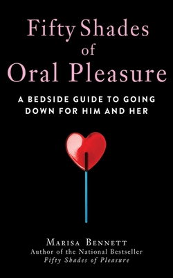 Fifty Shades of Oral Pleasure: A Bedside Guide to Going Down for Him and Her Cover Image
