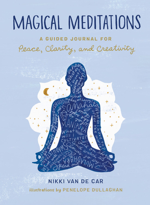 Magical Meditations: A Guided Journal for Peace, Clarity, and Creativity By Nikki Van De Car Cover Image