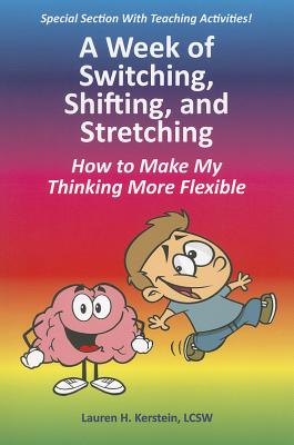 A Week of Switching, Shifting, and Stretching: How to Make My Thinking More Flexible By Lauren H. Kerstein Cover Image
