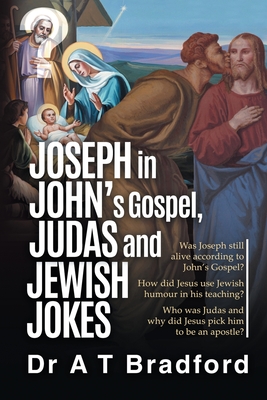 Joseph in John's Gospel, Judas and Jewish Jokes: Was Joseph still alive according to John's Gospel? Cover Image