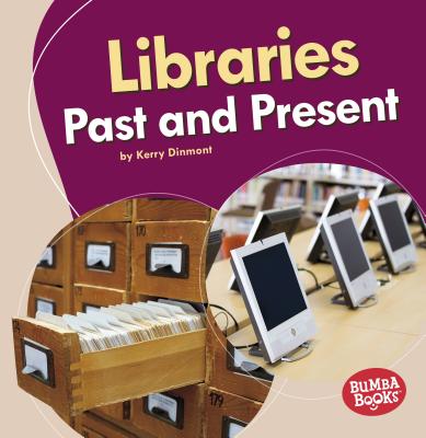 Libraries Past and Present (Bumba Books (R) -- Past and Present)