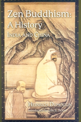 Zen Buddhism: A History (India & China) (Nanzan Studies in Religion and Culture) By Heinrich Dumoulin Cover Image