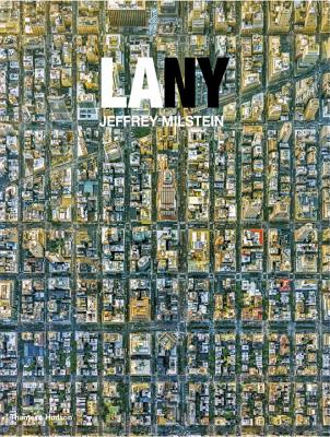 LA NY: Aerial Photographs of Los Angeles and New York By Jeffrey Milstein, Jay Maisel (Foreword by), Owen Hopkins (Introduction by) Cover Image