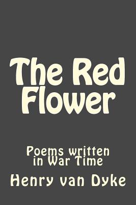 The Red Flower: Poems written in War Time