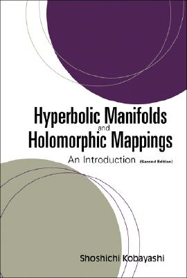 Hyperbolic Manifolds and Holomorphic Mappings: An Introduction (Second Edition) By Shoshichi Kobayashi Cover Image