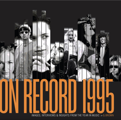 On Record - Vol 6: 1995: Images, Interviews & Insights from the Year in Music By G. Brown Cover Image