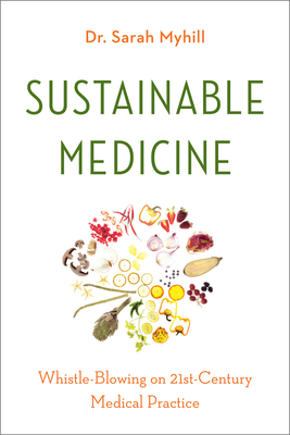 Sustainable Medicine: Whistle-Blowing on 21st-Century Medical Practice By Sarah Myhill Cover Image