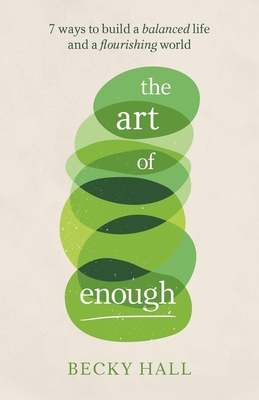 The Art of Enough: 7 Ways to Build a Balanced Life and a Flourishing World Cover Image