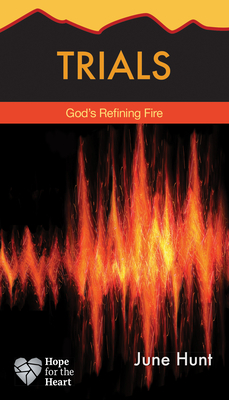 Trials: God's Refining Fire (Hope for the Heart) By June Hunt Cover Image
