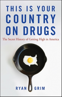 This Is Your Country on Drugs: The Secret History of Getting High in America Cover Image