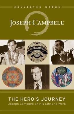 The Hero's Journey: Joseph Campbell on His Life and Work (Collected Works of Joseph Campbell) By Joseph Campbell, Phil Cousineau (Editor), Stuart L. Brown (Foreword by) Cover Image