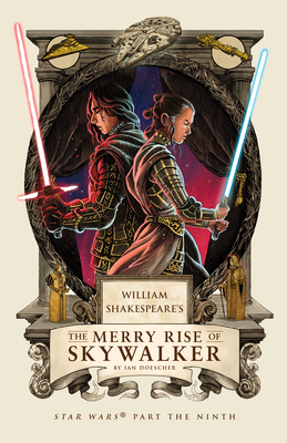 William Shakespeare's The Merry Rise of Skywalker: Star Wars Part the Ninth (William Shakespeare's Star Wars #9)