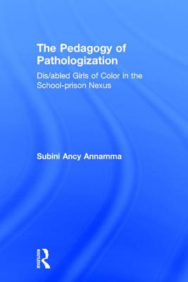 The Pedagogy of Pathologization: Dis/Abled Girls of Color in the School-Prison Nexus Cover Image