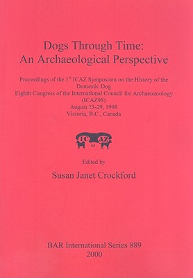 Dogs Through Time: An Archaeological Perspective (BAR International #889)