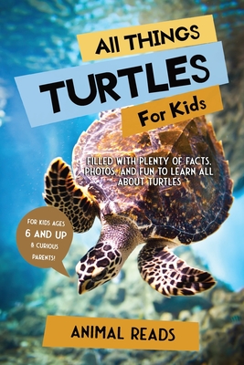 All Things Turtles For Kids: Filled With Plenty of Facts, Photos, and Fun to Learn all About Turtles Cover Image