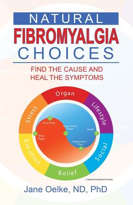 Natural Fibromyalgia Choices: Find the Cause and Heal the Symptoms