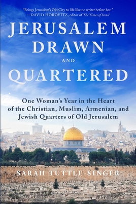 Jerusalem, Drawn and Quartered: One Woman's Year in the Heart of the Christian, Muslim, Armenian, and Jewish Quarters of Old Jerusalem Cover Image