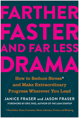 Farther, Faster, and Far Less Drama: How to Reduce Stress and Make Extraordinary Progress Wherever You Lead By Janice Fraser, Jason Fraser, Eric Ries (Foreword by) Cover Image