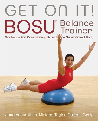 Get On It!: BOSU® Balance Trainer Workouts for Core Strength and a Super Toned Body Cover Image