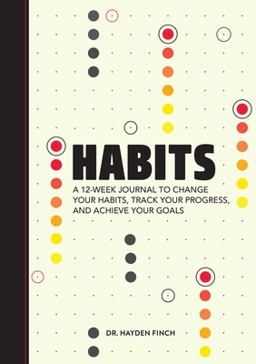 Habits: A 12-Week Journal to Change Your Habits, Track Your Progress, and Achieve Your Goals By Hayden Finch Cover Image