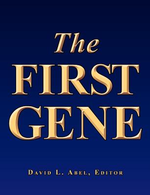 The First Gene: The Birth of Programming, Messaging and Formal Control. By David L. Abel Cover Image