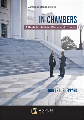 In Chambers: A Guide for Judicial Clerks and Externs (Aspen Coursebook) Cover Image