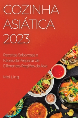 Cozinha Asiática 2023: Receitas Saborosas e Fáceis de Preparar de Diferentes Regiões da Ásia Cover Image