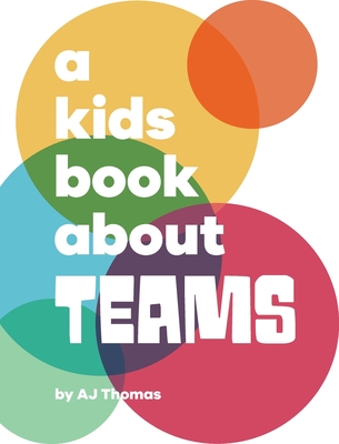 A Kids Book About Teams By Aj Thomas Cover Image
