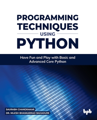 Programming Techniques using Python: Have Fun and Play with Basic and Advanced Core Python Cover Image
