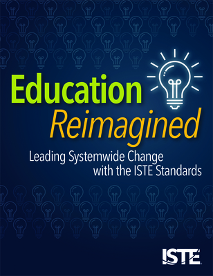Education Reimagined: Leading Systemwide Change with the Iste Standards Cover Image