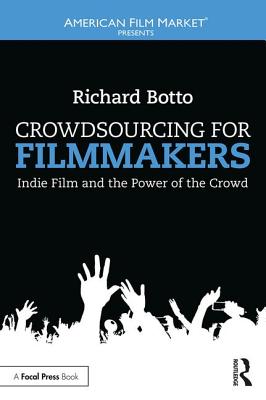 Crowdsourcing for Filmmakers: Indie Film and the Power of the Crowd (American Film Market Presents) Cover Image