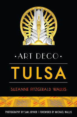 Art Deco Tulsa (Landmarks) By Suzanne Fitzgerald Wallis, Sam Joyner (Photographer), Michael Wallis (Foreword by) Cover Image
