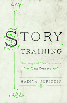 Storytraining: Selecting and Shaping Stories That Connect By Hadiya Nuriddin Cover Image