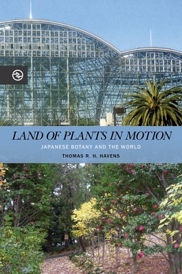 Land of Plants in Motion: Japanese Botany and the World (Perspectives on the Global Past)