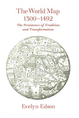 The World Map, 1300-1492: The Persistence of Tradition and Transformation Cover Image