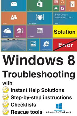 Windows 8 Troubleshooting: with Instant Help Solutions, Step-by-step instructions, Checklists, Rescue tools Cover Image
