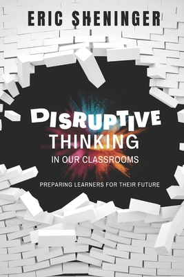 Disruptive Thinking in Our Classrooms: Preparing Learners for Their Future Cover Image