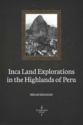 Inca Land Explorations in the Highlands of Peru (Illustrated) Cover Image