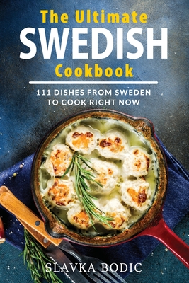 The Ultimate Swedish Cookbook: 111 Dishes From Sweden To Cook Right Now Cover Image