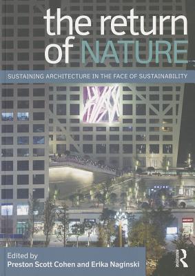 The Return of Nature: Sustaining Architecture in the Face of Sustainability By Preston Cohen (Editor), Erika Naginski (Editor) Cover Image