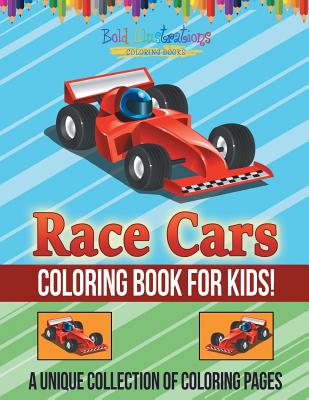 Race Cars Coloring Book For Kids! By Bold Illustrations Cover Image