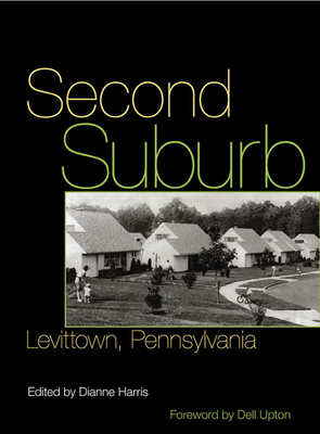 Second Suburb: Levittown, Pennsylvania (Culture Politics & the Built Environment)