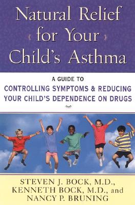 Natural Relief for Your Child's Asthma: A Guide to Controlling Symptoms & Reducing Your Child's Dependence on Drugs Cover Image
