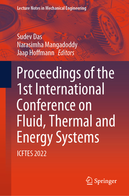 Proceedings of the 1st International Conference on Fluid, Thermal and Energy Systems: Icftes 2022 (Lecture Notes in Mechanical Engineering)