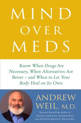 Mind Over Meds Lib/E: Know When Drugs Are Necessary, When Alternatives Are Better and When to Let Your Body Heal on Its Own Cover Image