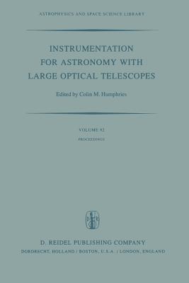 Instrumentation for Astronomy with Large Optical Telescopes: Proceedings of Iau Colloquium No. 67, Held at Zelenchukskaya, U.S.S.R., 8-10 September, 1 (Astrophysics and Space Science Library #92) By C. M. Humphries (Editor) Cover Image