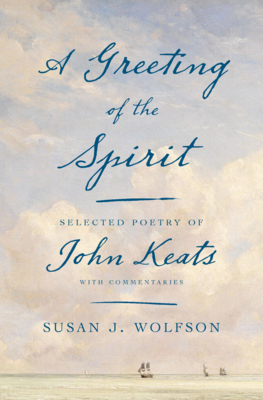 A Greeting of the Spirit: Selected Poetry of John Keats with Commentaries By Susan J. Wolfson Cover Image